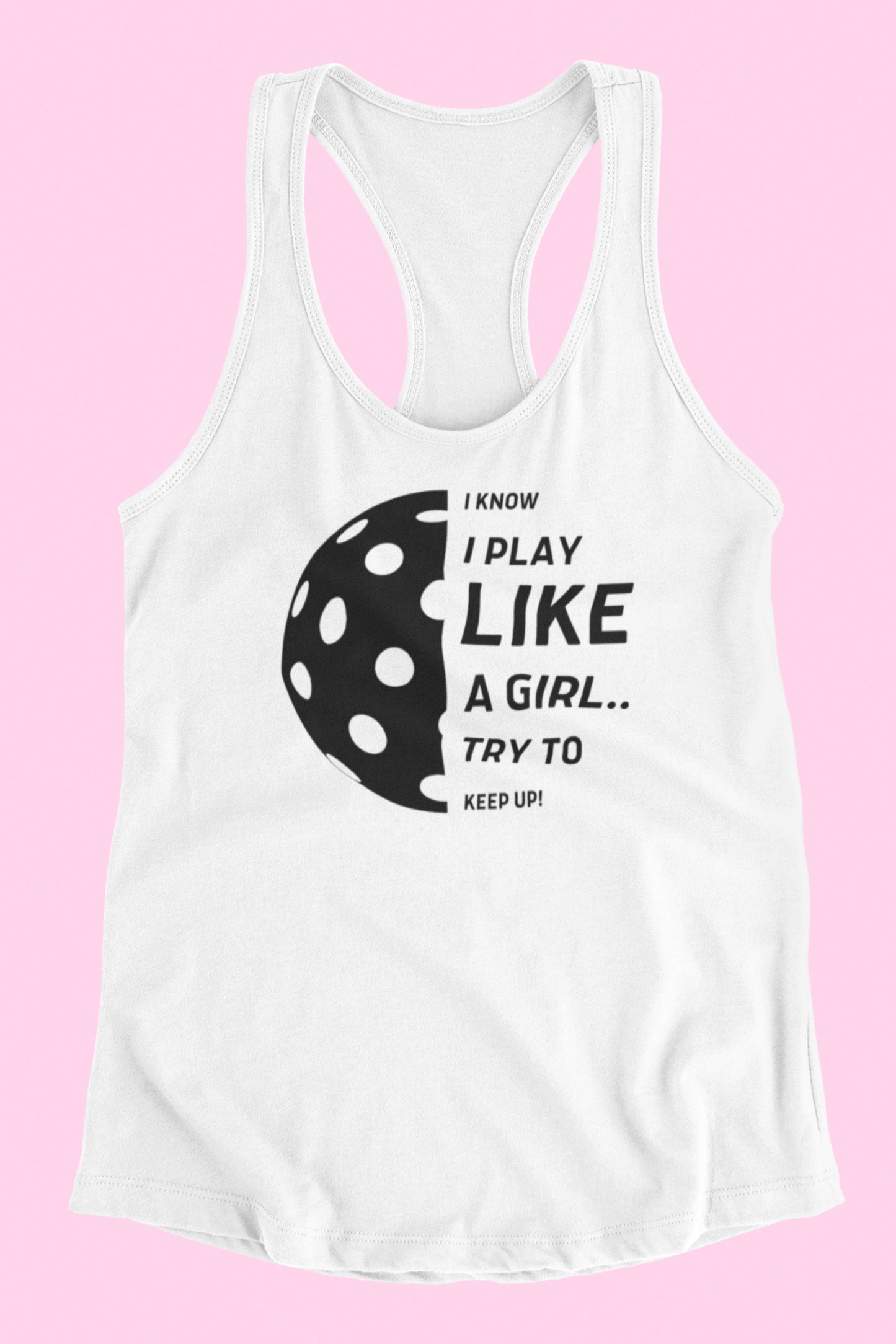 I Know I Play Like a Girl... Try to Keep Up!