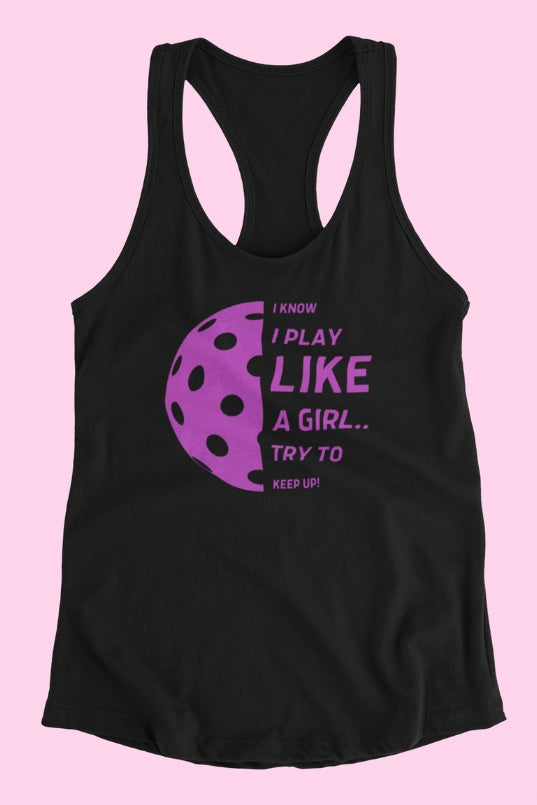 I Know I Play Like a Girl... Try to Keep Up!