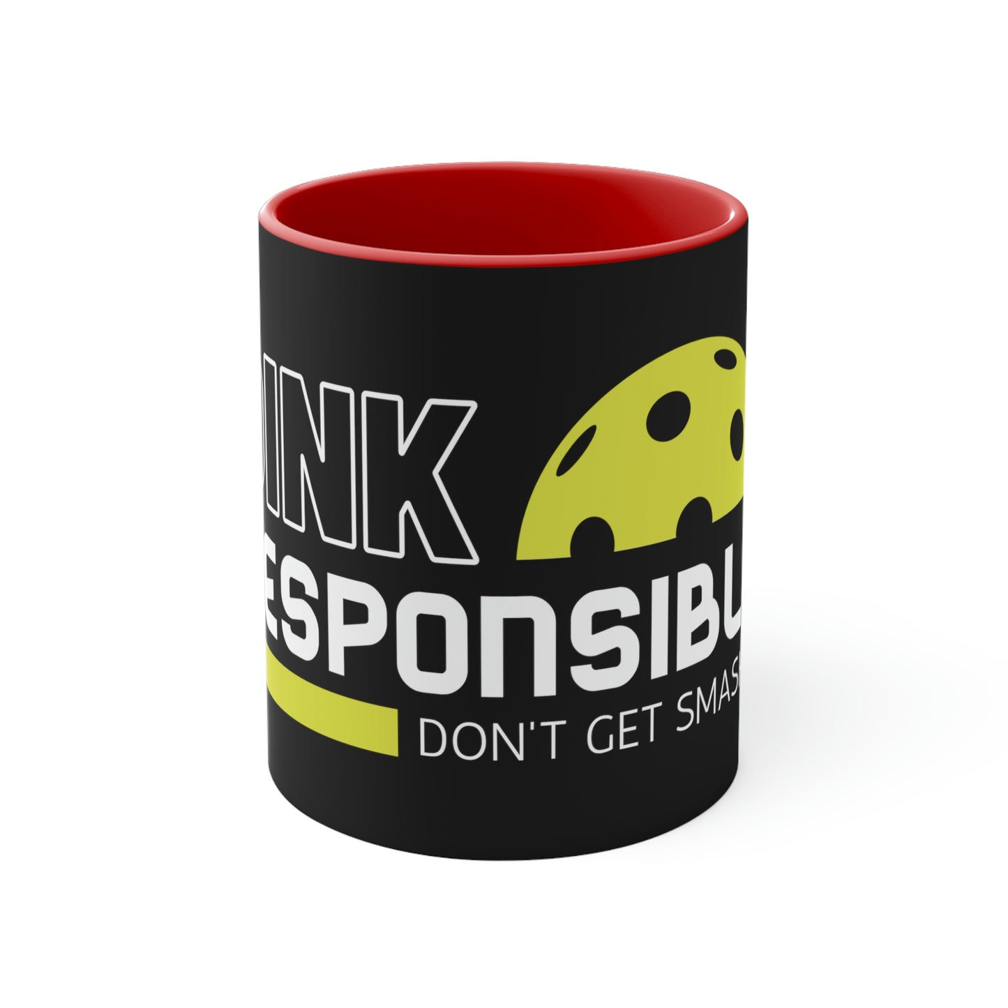 Dink Responsibly.. Don't Get Smashed