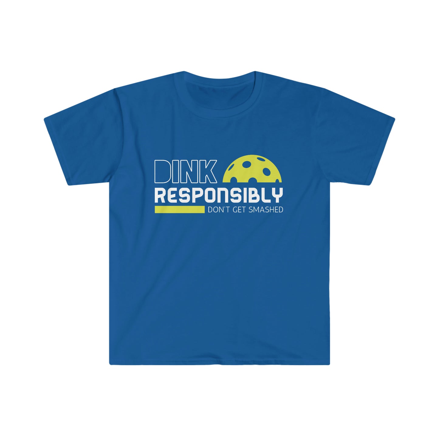 Dink Responsibly... Don't Get Smashed