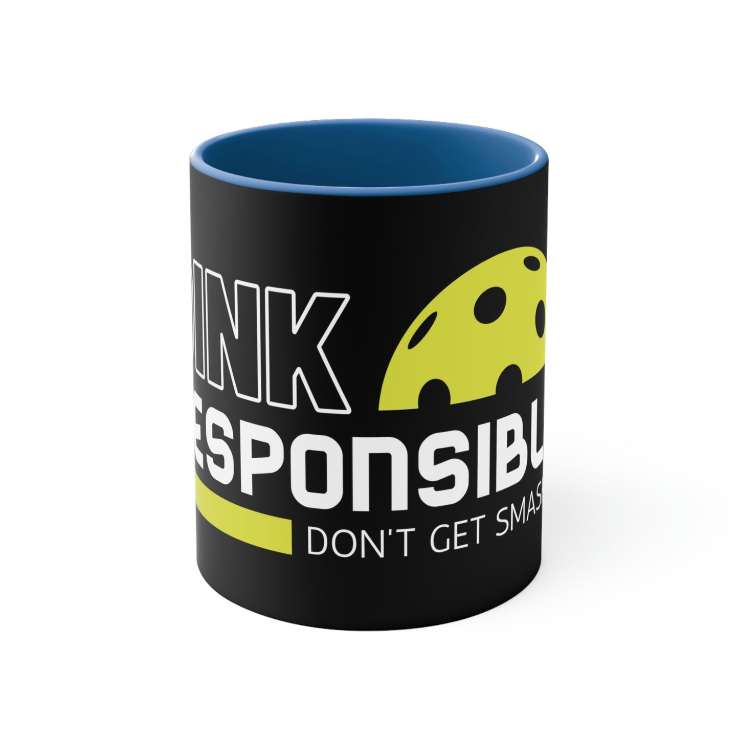 Dink Responsibly.. Don't Get Smashed