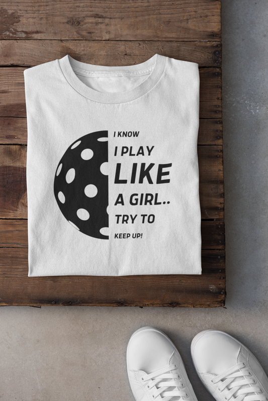 I Know I Play like a Girl... Try to Keep Up!